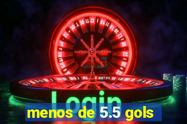 menos de 5.5 gols